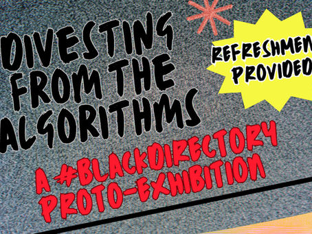 Divesting from the Algorithms: A #BlackDirectory Proto-Exhibition