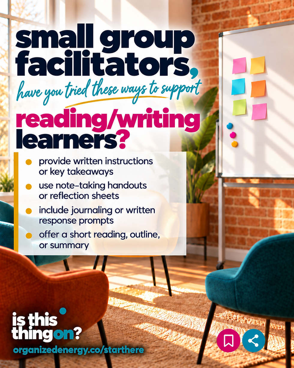 Provide written instructions or key takeaways on a projector screen, poster, large monitor so that they can follow along for note-taking.
Use note-taking handouts or reflection sheets.
Include journaling or written response prompts related to the topic being discussed.
Offer a short reading, outline, or summary for them to review.
