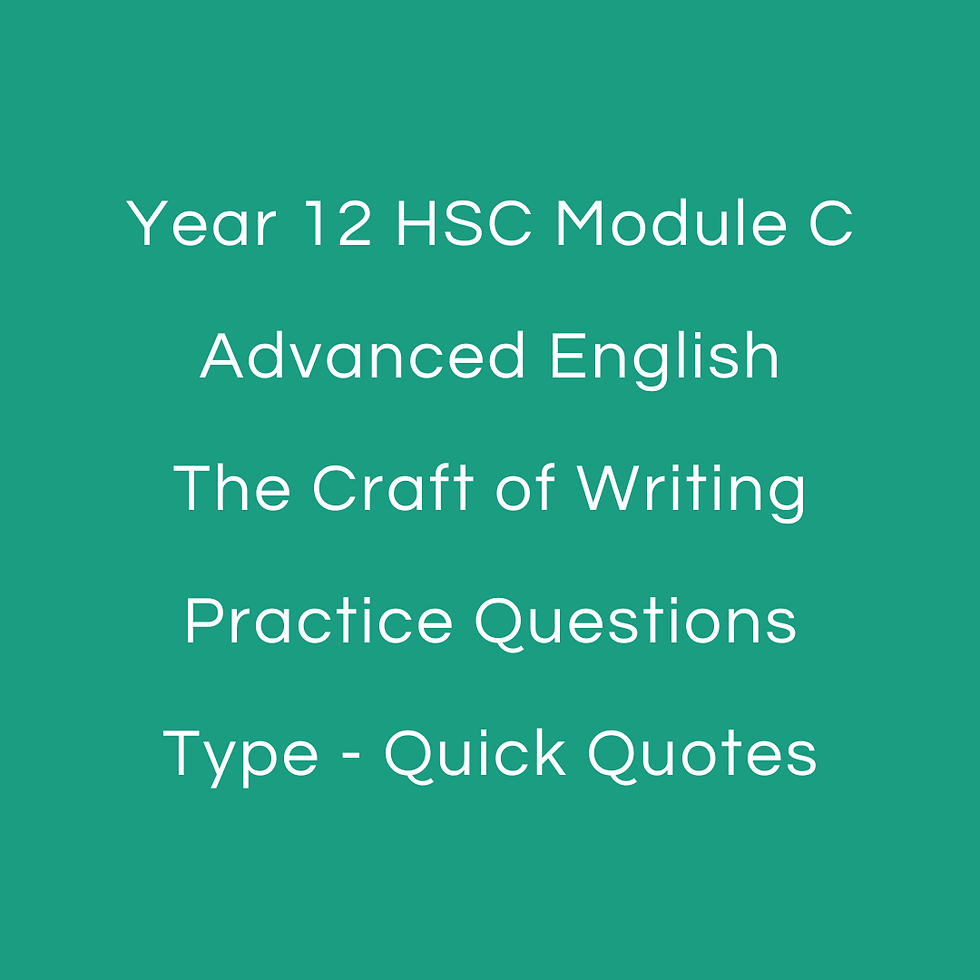 HSC Year 12 - Paper 2 Section 3 - Module C - The Craft of Writing - Practice Questions - Quick Quotes