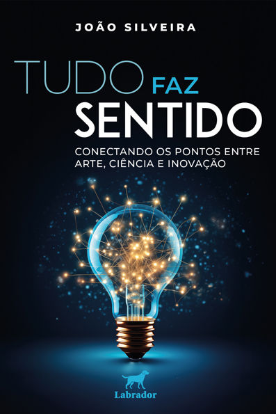 Tudo faz sentido Conectando os pontos entre arte, ciência e inovação