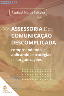 Assessoria de comunicação descomplicada: aplicando estratégias em organizações