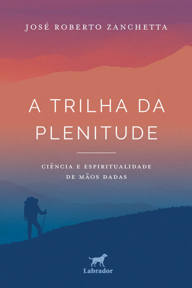 A trilha da plenitude Ciência e espiritualidade de mãos dadas
