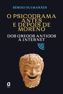 O psicodrama antes e depois de Moreno: dos gregos antigos à internet