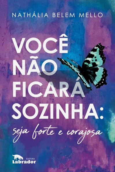 Você não ficará sozinha seja forte e corajosa