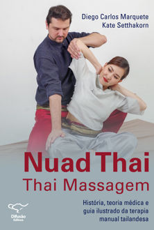 Nuad thai: thai massagem: história, teoria médica e guia ilustrado da terapia