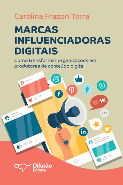 Marcas influenciadoras digitais: como transformar organizações em produtor...