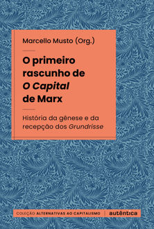 O primeiro rascunho de O capital de Marx: história da gênese e recepção dos Gr