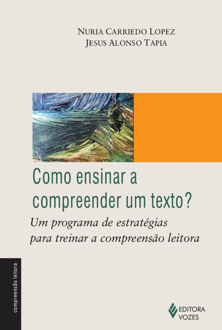 Como ensinar a compreender um texto?: um programa de estratégias para trei...