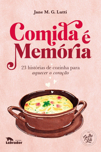 Comida é memória 23 histórias de cozinha para aquecer o coração