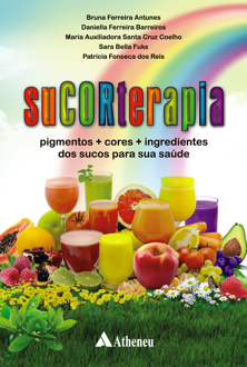 SuCORterapia: pigmentos + cores + ingredientes dos sucos para a sua saúde