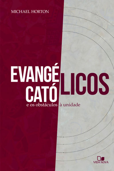 Evangélicos, católicos e os obstáculos à unidade