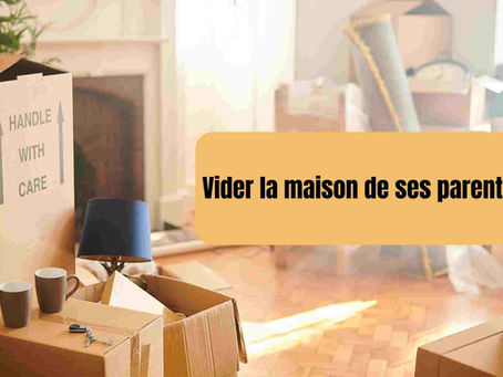 Vider la maison de ses parents