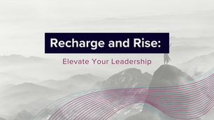 Recharge and Rise: Elevate Your Leadership at the Leadership Action 2025