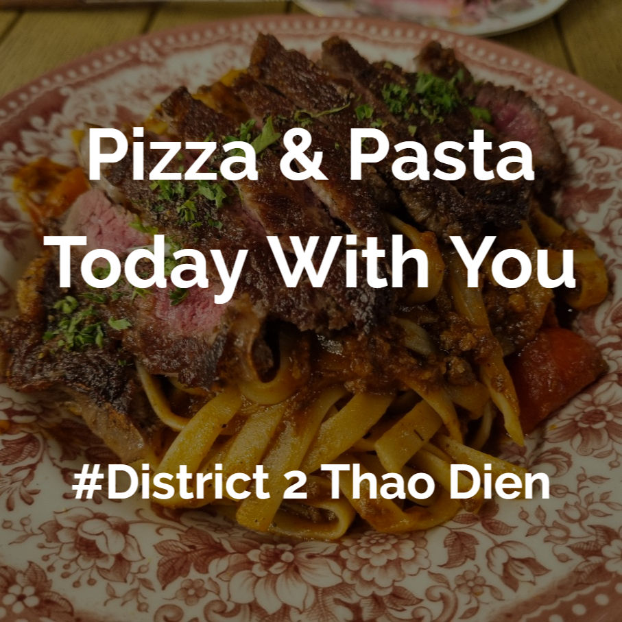 District 2, Thao Dien Pasta & Pizza Today With You