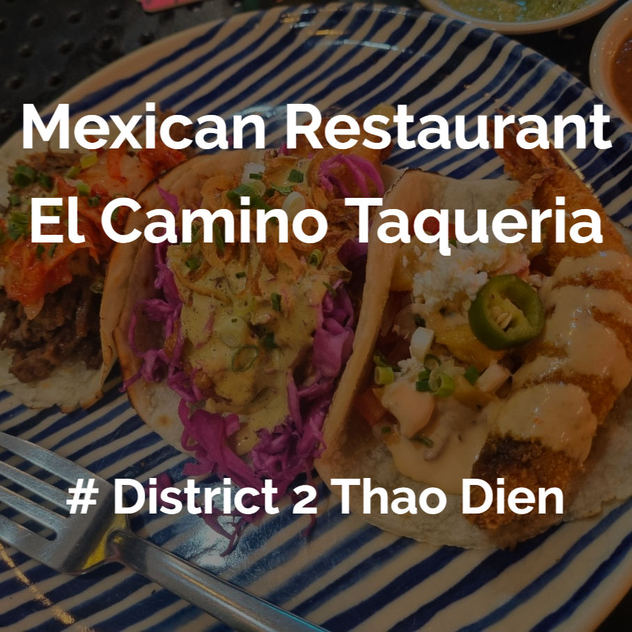 District 2, Thao Dien Mexican Restaurant El Camino Taqueria
