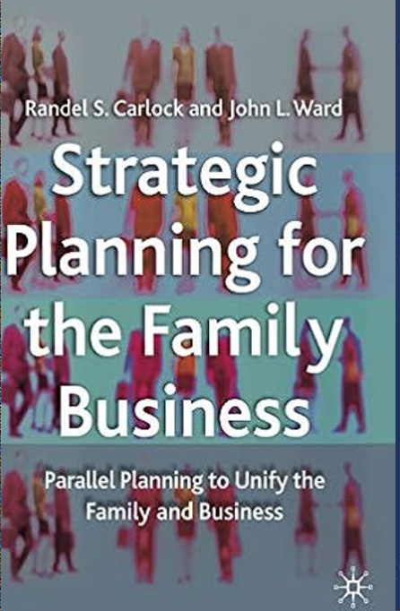 Strategic Planning for The Family Business: Parallel Planning to Unify the Family and Business