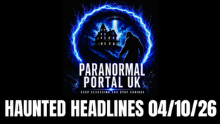 HAUNTED HEADLINES – 4th October 2026