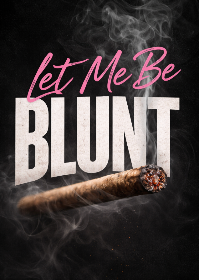 Let Me Be Blunt