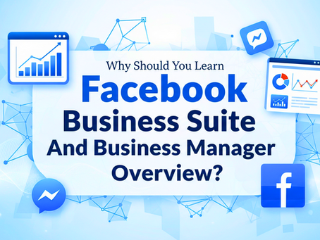 Why Should You Learn Facebook Business Suite And Business Manager Overview?
