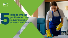 5 KPIs da limpeza profissional para reduzis custos e aumentar eficiência