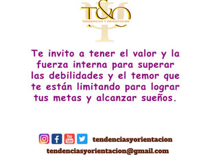 Te invito a tener el valor y la fuerza interna para superar las debilidades 