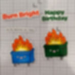Birthday stickers on grid paper: Burn Bright, Happy Birthday, to my favorite hot mess, plus two smiling flaming trash bins.