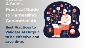 A Solo’s Practical Guide to Harnessing Generative AI: Best Practices to Validate AI Output to be effective and save time.
