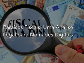Paraísos Fiscais: Uma Análise Legal para Nômades Digitais