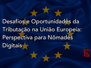 Desafios e Oportunidades da Tributação na União Europeia: Perspectiva para Nômades Digitais