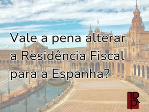 Vale a pena alterar a Residência Fiscal para a Espanha?