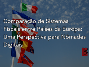 Comparação de Sistemas Fiscais entre Países da Europa: Uma Perspectiva para Nômades Digitais