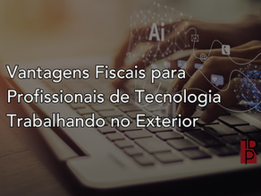 Vantagens Fiscais para Profissionais de Tecnologia Trabalhando no Exterior