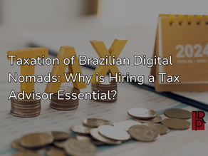Taxation of Brazilian Digital Nomads: Why is Hiring a Tax Advisor Essential?