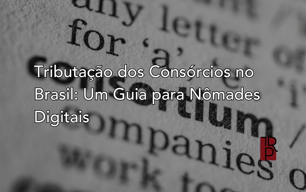 Tributação dos Consórcios no Brasil: Um Guia para Nômades Digitais