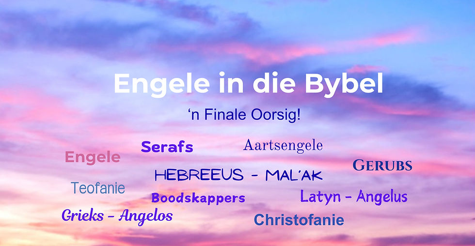 Engele in die Bybel - ‘n Finale oorsig!