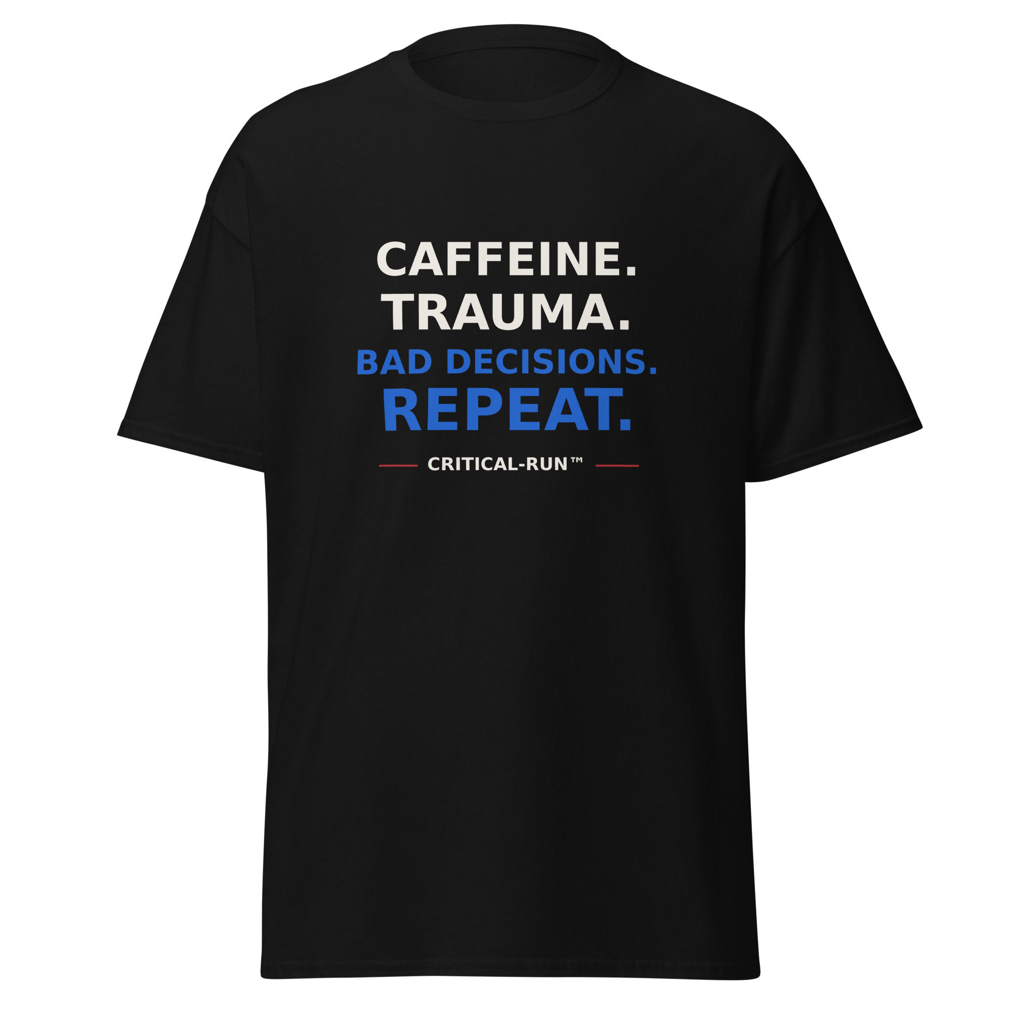 Caffeine. Trauma. Bad Decisions. Repeat. Tee by Critical-Run
