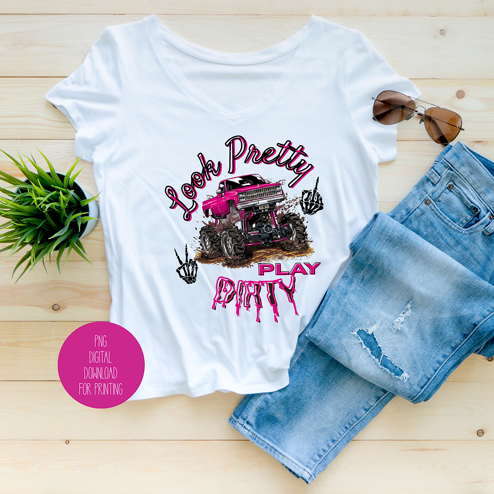 Look Pretty, Drive Dirty PNG | Sublimation Download | Off Road, Dirt, Mud Bog