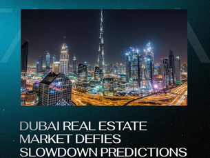 Dubai Real Estate Market Remains Strong Despite Predictions for a Slowdown