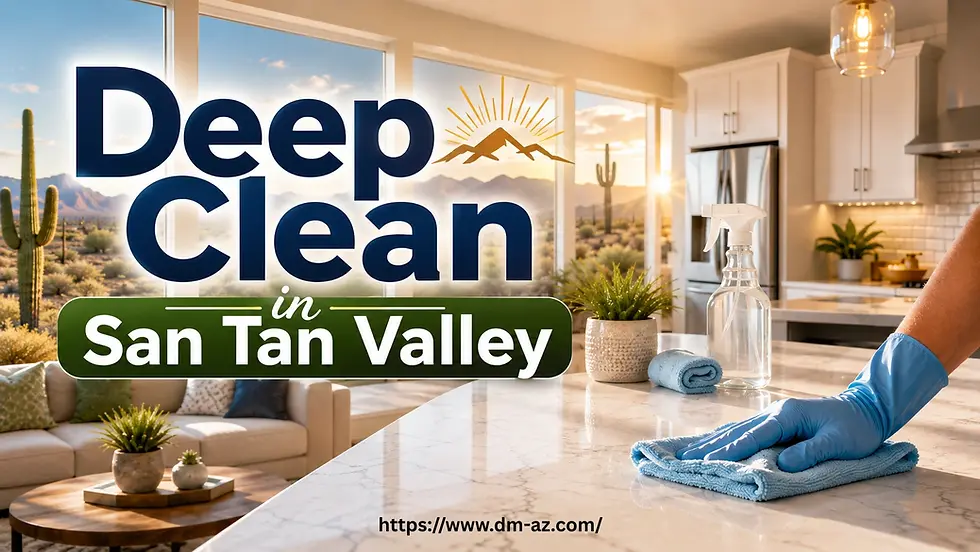 Deep Cleaning in San Tan Valley: What's Included and Why
