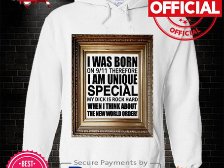 I was born on 9 11 therefore I am unique special shirt