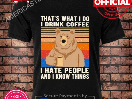 Americastee - That’s what I do I drink coffee I hate people and I know things bear drinking shirt