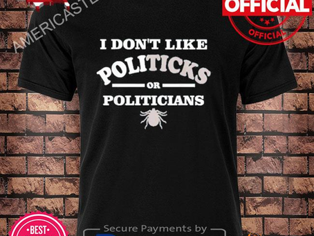 I don’t like politics or politicians insekt tick sarcastic shirt