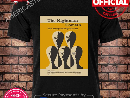 The Nightman Cometh The Always Sunny Podcast Shirt