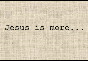 Jesus is More Episode IV