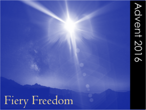 ADVENT 2016 Week 2 Fiery Freedom