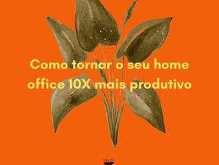 Como tornar o seu home office 10X mais produtivo