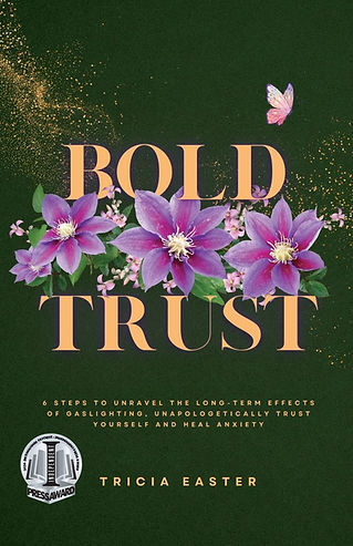 Bold Trust: 6 Steps to Unravel the Long-Term Effects of Gaslighting, Unapologetically Trust Yourself and Heal Anxiety