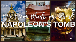 That Time My Mom Dragged Me to Napoleon’s Tomb 