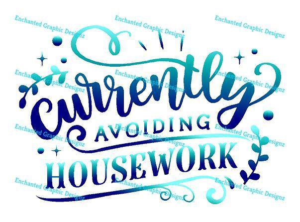 Currently Avoiding Housework