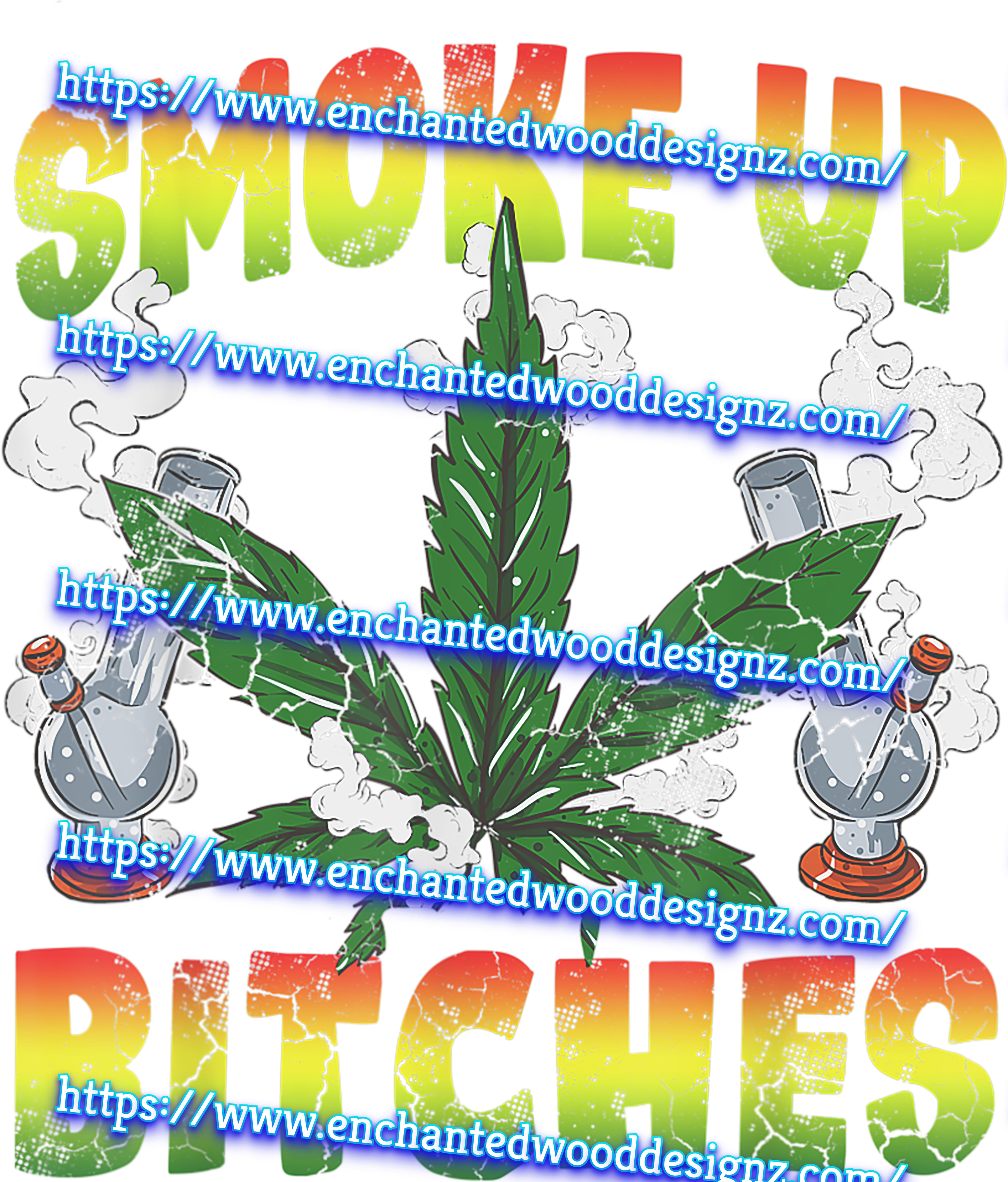 Smoke up BITCHES-Weed